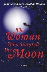 Joanna Van Der Gracht De Rosado - The Woman Who Wanted the Moon, Häftad