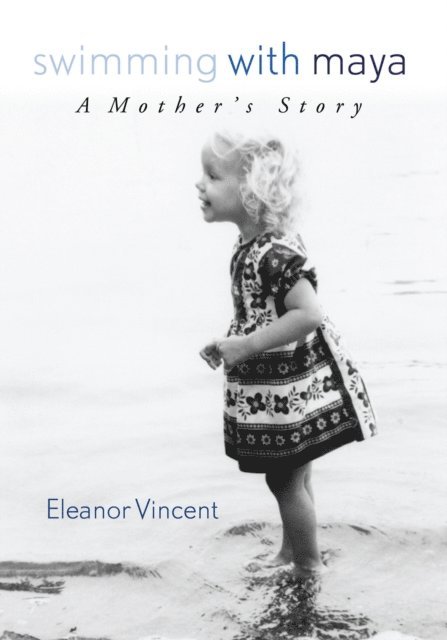 Eleanor Vincent - Swimming with Maya: A Mother's Story, E-bok
