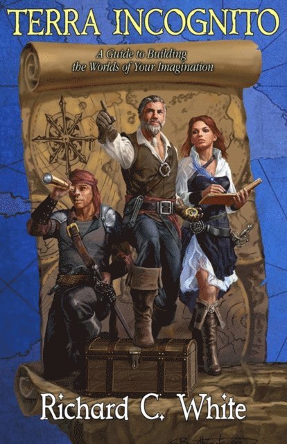 Richard C. White - Terra Incognito: A Guide to Building the Worlds of Your Imagination, E-bok