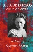 Carmen Rivera - Julia de Burgos: Child of Water, Häftad