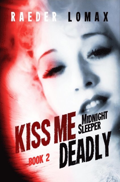 Raeder Lomax - Kiss Me Deadly, E-bok