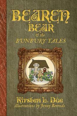 Kirsten L. Due - Bearen Bear and the Bunbury Tales, Häftad