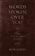 Words Spoken Over You: From the Words of Jesus in Luke