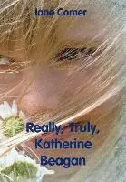 Jane Comer - Really, Truly, Katherine Beagan, Inbunden. Tillgänglighet: Lägg i varukorg