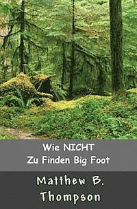 Matthew B. Thompson - Wie NICHT Zu Big Foot Finden, Häftad. Tillgänglighet: Lägg i varukorg