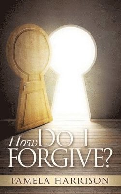 Pamela Harrison - How Do I Forgive?, Häftad