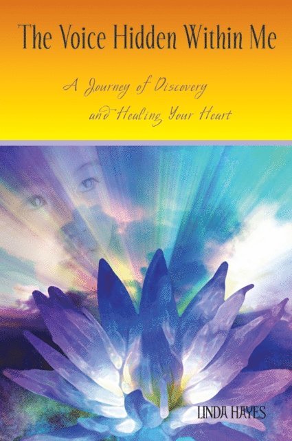 Linda Hayes - Voice Hidden Within Me: A Journey of Discovery and Healing Your Heart, E-bok