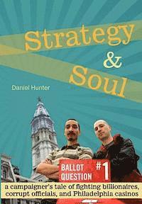 Strategy & Soul: A Campaigner's Tale of Fighting Billionaires, Corrupt Officials, and Philadelphia Casinos