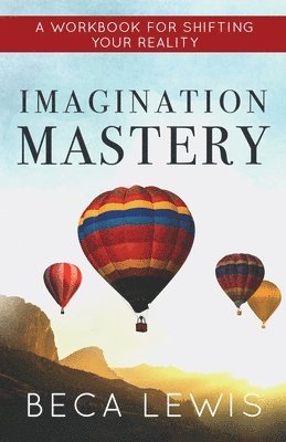 Beca Lewis - Imagination Mastery: A Workbook For Shifting Your Reality, Häftad