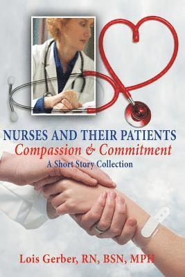 Lois Gerber - Nurses and Their Patients: Compassion and Commitment, Häftad
