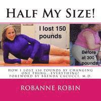 Half My Size!: One woman's road to losing 150 pounds and getting her STRONG on!, Häftad