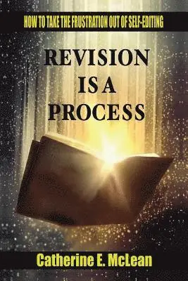 Catherine E. McLean - Revision is a Process: How to Take the Frustration Out of Self-editing, Häftad. Tillgänglighet: Lägg i varukorg