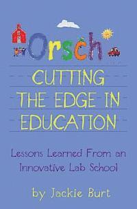 Orsch...Cutting the Edge in Education: Lessons Learned from an Innovative Lab School