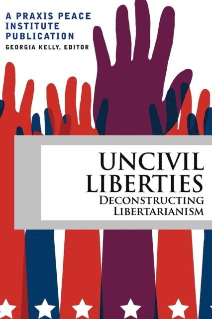 Benjamin Colby, Julianne Maurseth, Gus diZerega, Ben Boyce, Barry Spector, Georgia Kelly - Uncivil Liberties, E-bok