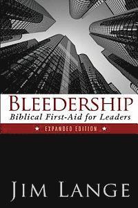 Jim Lange - Bleedership: Biblical First-Aid for Leaders (Expanded Edition), Häftad