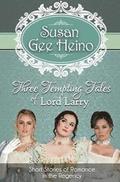 Three Tempting Tales of Lord Larry: Short Stories of Romance in the Regency