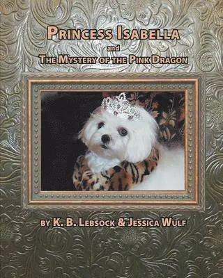 K B Lebsock, Jessica Wulf - Princess Isabella and the Mystery of the Pink Dragon, Häftad. Tillgänglighet: Lägg i varukorg