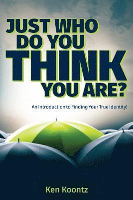 Kenneth Alan Koontz - Just Who Do You Think You Are?: An Introduction to Finding Your True Identity!, Häftad