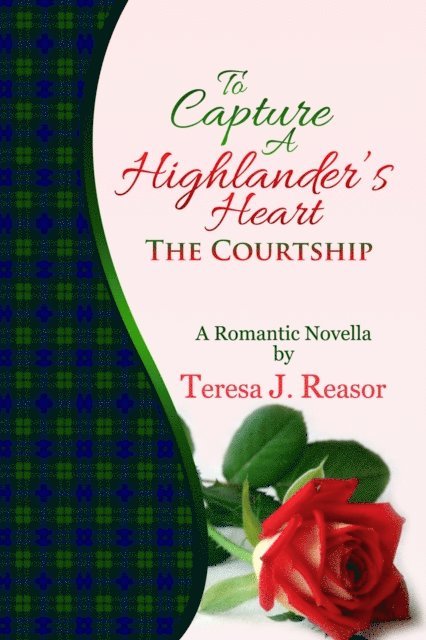 Teresa J. Reasor - To Capture A Highlander's Heart: The Courtship, E-bok