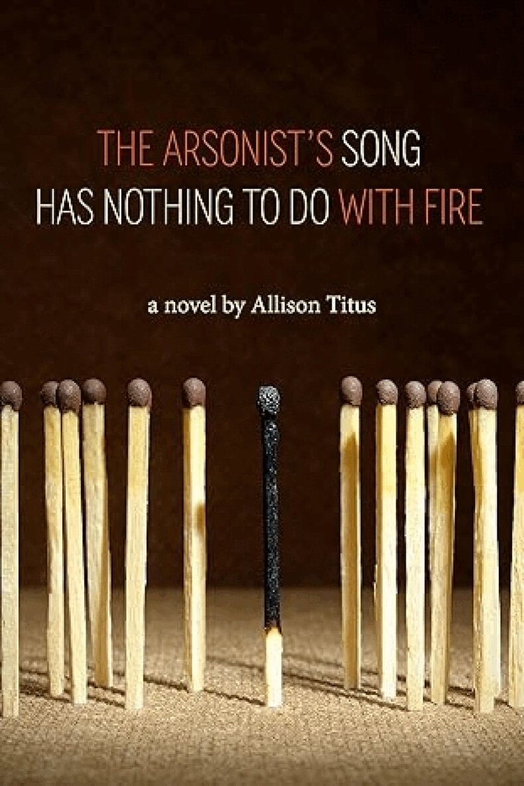 Allison Titus - Arsonist's Song Has Nothing to Do With Fire, Häftad