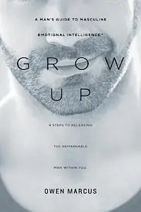 Owen Marcus, Theresa Renner - Grow Up: A Man's Guide to Masculine Emotional Intelligence, Häftad. Tillgänglighet: Lägg i varukorg