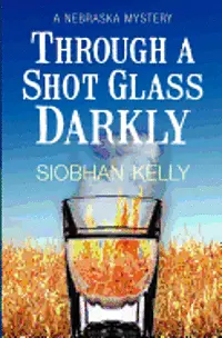 Siobhan Kelly - Through A Shot Glass Darkly: A Nebraska Mystery, Häftad. Tillgänglighet: Lägg i varukorg