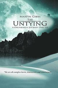 Martin D. Gibbs - The Untying: A Drunkard's Journey - Part III, Häftad. Tillgänglighet: Lägg i varukorg