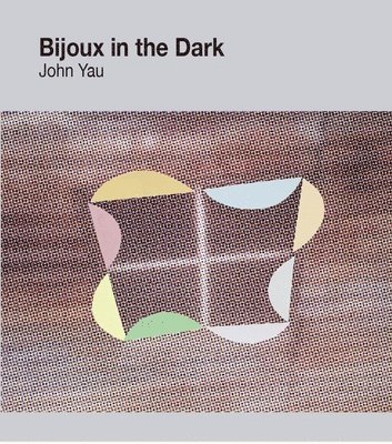 John Yau - Bijoux in the Dark, Häftad. Tillgänglighet: Tillfälligt slut
