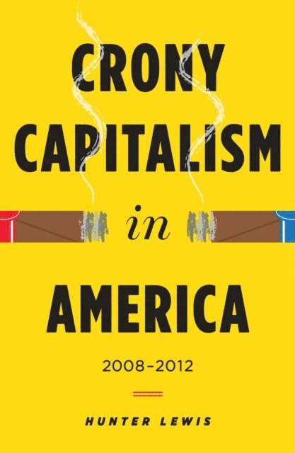 Hunter Lewis - Crony Capitalism in America, E-bok