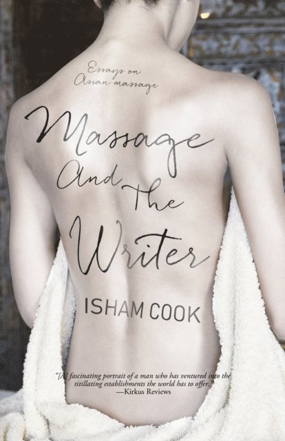 Isham Cook - Massage and the Writer: Essays on Asian Massage, E-bok