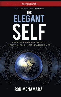 Robert Lundin McNamara - Elegant Self, A Radical Approach to Personal Evolution for Greater Influence in Life, Inbunden