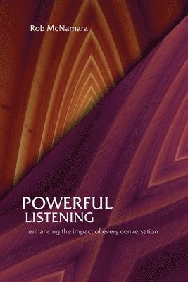 Robert L McNamara - Powerful Listening, Enhancing the Impact of Every Conversation, Häftad