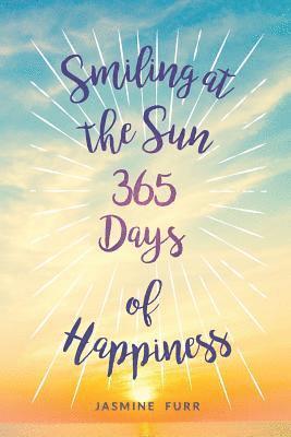 Jasmine Furr - Smiling at the Sun: 365 Days of Happiness, Häftad