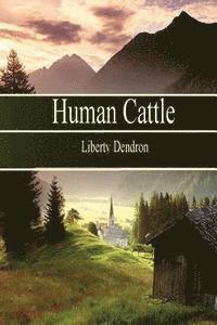 Liberty Dendron - Human Cattle, Häftad. Tillgänglighet: Lägg i varukorg