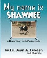 Jean A. Lukesh - My Name Is Shawnee: A Horse Story with Photographs, Häftad. Tillgänglighet: Lägg i varukorg