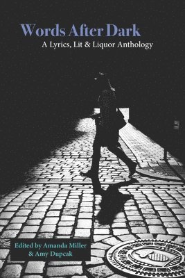 Amy Dupcak, Amanda Miller - Words After Dark: A Lit, Lyrics & Liquor Anthology, Häftad