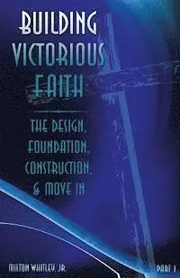 John Sibley, Milton Whitley Jr - Building Victorious Faith, Part 1: The Design, Foundation, Construction & Move-In, Häftad. Tillgänglighet: Lägg i varukorg