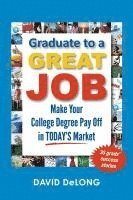 David DeLong - Graduate to a Great Job: Make Your College Degree Pay Off in Today's Market, Häftad. Tillgänglighet: Lägg i varukorg