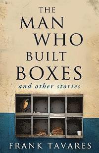 Frank Tavares - The Man Who Built Boxes: and other stories, Häftad