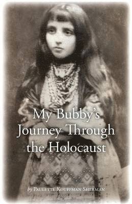 Paulette Kouffman Sherman, Julie Clayton - My Bubby's Journey Through the Holocaust, Häftad. Tillgänglighet: Tillfälligt slut