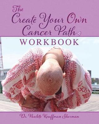 Paulette Kouffman Sherman, Julie Clayton - Create Your Own Cancer Path Workbook, Häftad. Tillgänglighet: Tillfälligt slut
