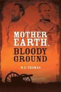 Mother Earth, Bloody Ground: A Novel Of The Civil War And What Might Have Been