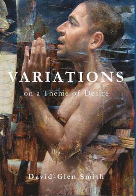 David Glen Smith - Variations on a Theme of Desire, Inbunden