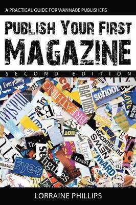 Lorraine Phillips - Publish Your First Magazine (Second Edition): A Practical Guide For Wannabe Publishers, Häftad. Tillgänglighet: Lägg i varukorg