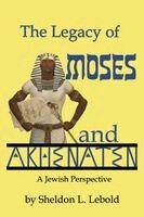 Sheldon L. Lebold - The Legacy of Moses and Akhenaten, Häftad