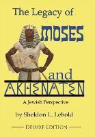 Sheldon L. Lebold - The Legacy of Moses and Akhenaten: A Jewish Perspective, Inbunden