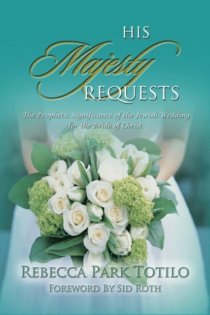 Rebecca Park Totilo - His Majesty Requests: A Prophetic Significance of the Jewish Wedding for the Bride of Christ, E-bok. Tillgänglighet: Lägg i varukorg