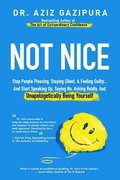 Not Nice: Stop People Pleasing, Staying Silent, & Feeling Guilty... And Start Speaking Up, Saying No, Asking Boldly, And Unapologetically Being Yourse