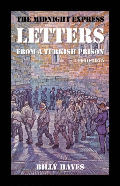Billy Hayes - Midnight Express Letters: From a Turkish Prison 1970-1975, E-bok