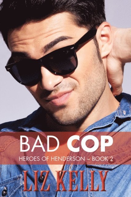 Liz Kelly - Bad Cop (Heroes of Henderson ~ Book 2), E-bok
